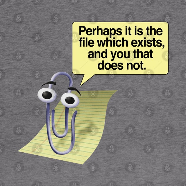 Retro 90s/00s Microsoft Clippy - Perhaps it is the file which exists, and you that does not - Nihilism/Funny Quotes by DankFutura